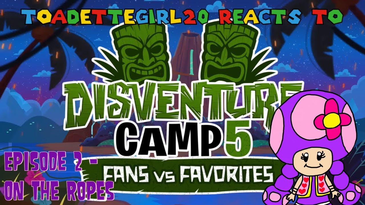 ToadetteGirl20 Reacts to Disventure Camp 5: Fans Vs. Favorites Episode 2 - On the Ropes