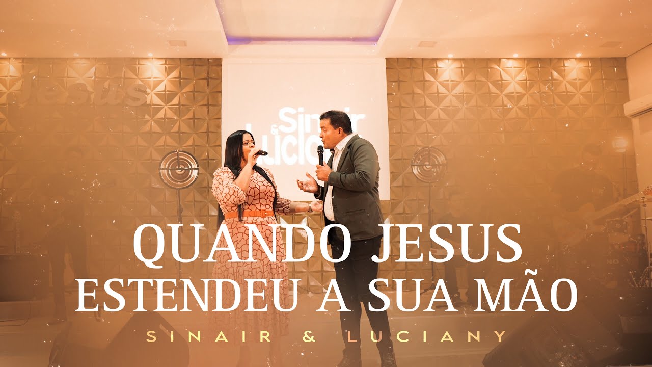 Sinair e Luciany - Quando Jesus Estendeu a Sua Mão | DVD Ser Humano Carente