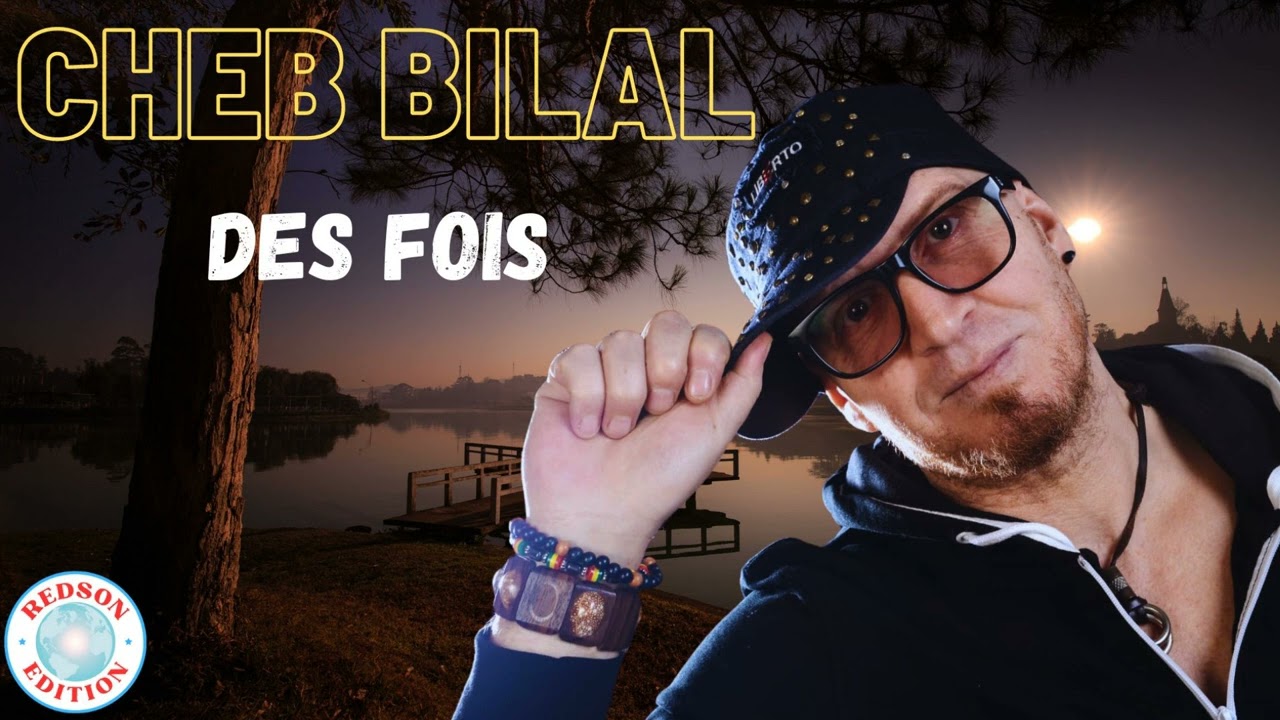 Cheb Bilal - Des fois