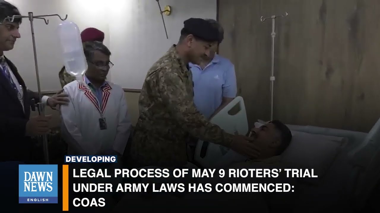 Legal process of May 9 rioters&rsquo; trial under army laws has commenced: COAS | Dawn News English