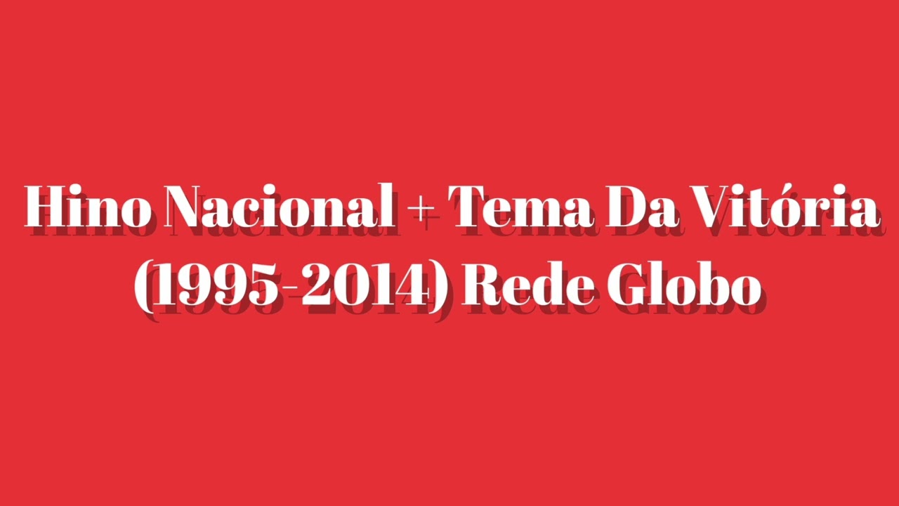 Hino Nacional Brasileiro + Tema Da Vit&oacute;ria (1995/2003-2014) Globo (Aluisio Didier)