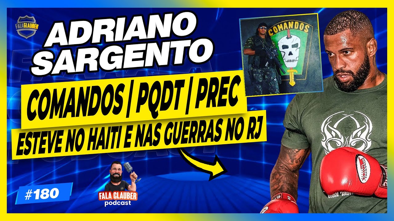 ADRIANO SARGENTO (COMANDOS | PQDT | PREC) - Fala Glauber Podcast #180