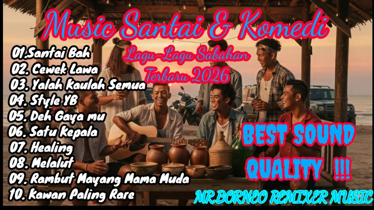 LAGU SABAH TERBARU 2026 FULL ALBUM SANTAI & KOMEDI SABAH 2026 - MR.BORNEO REMIXER MUSIC