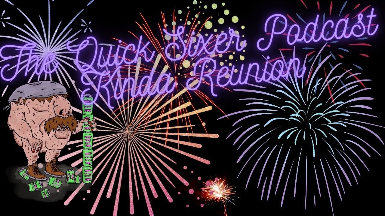 The Quick Sixer Podcast Kinda Reunion