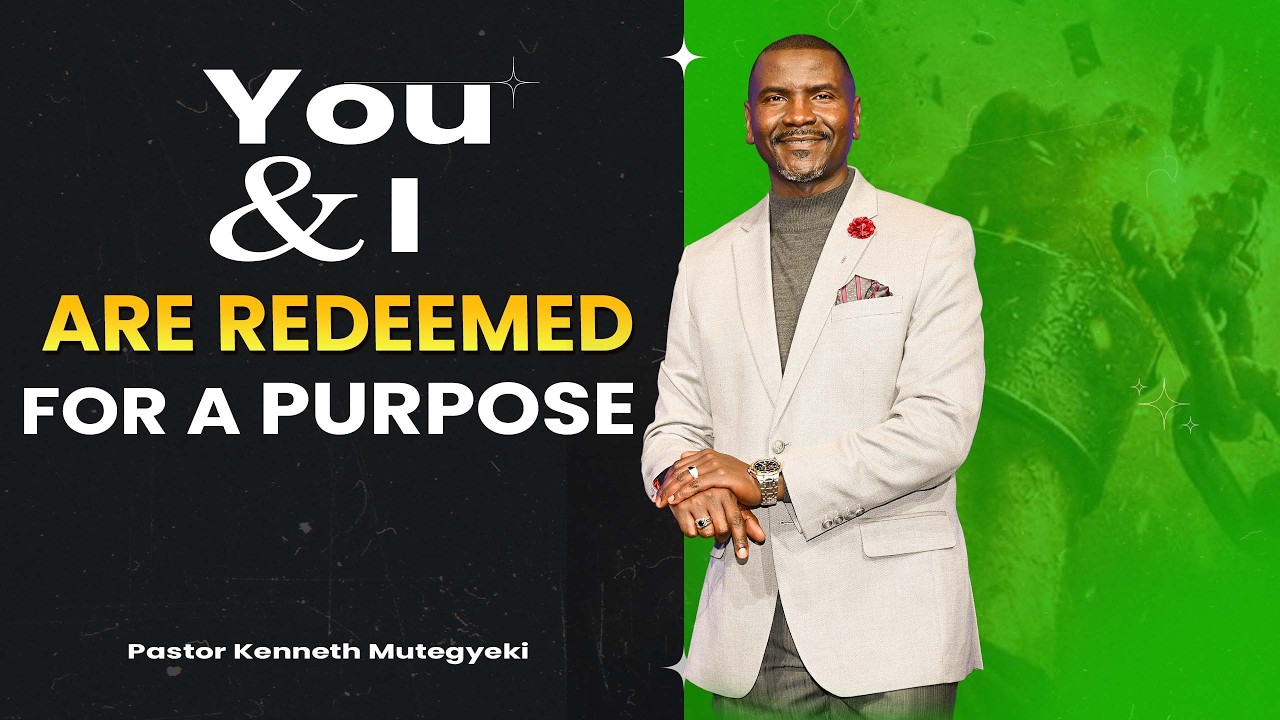 You and I are redeemed for a purpose || Pastor Kenneth Mutegyeki
