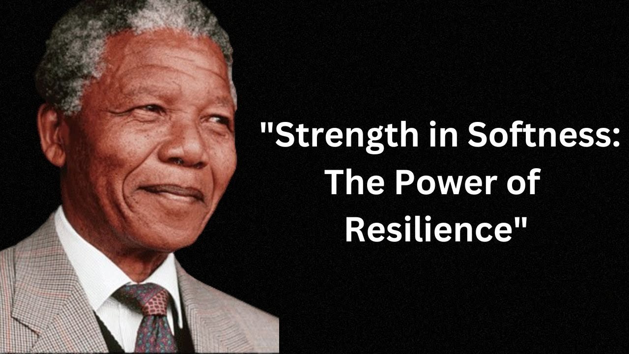 Strength in Softness | The Power of Resilience