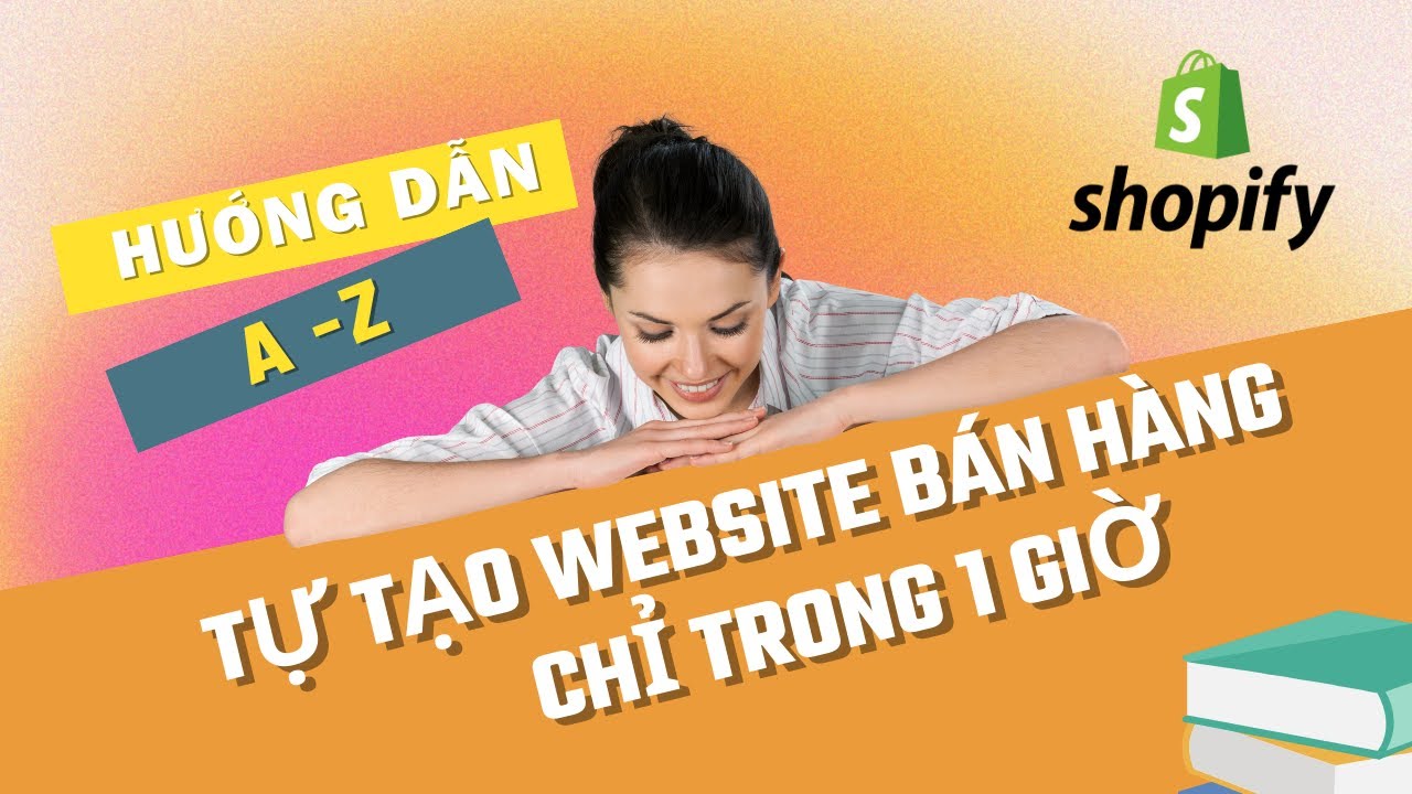 Tự tạo website bán hàng trên Shopify chỉ trong 60 phút | Hướng dẫn chi tiết từ A-Z