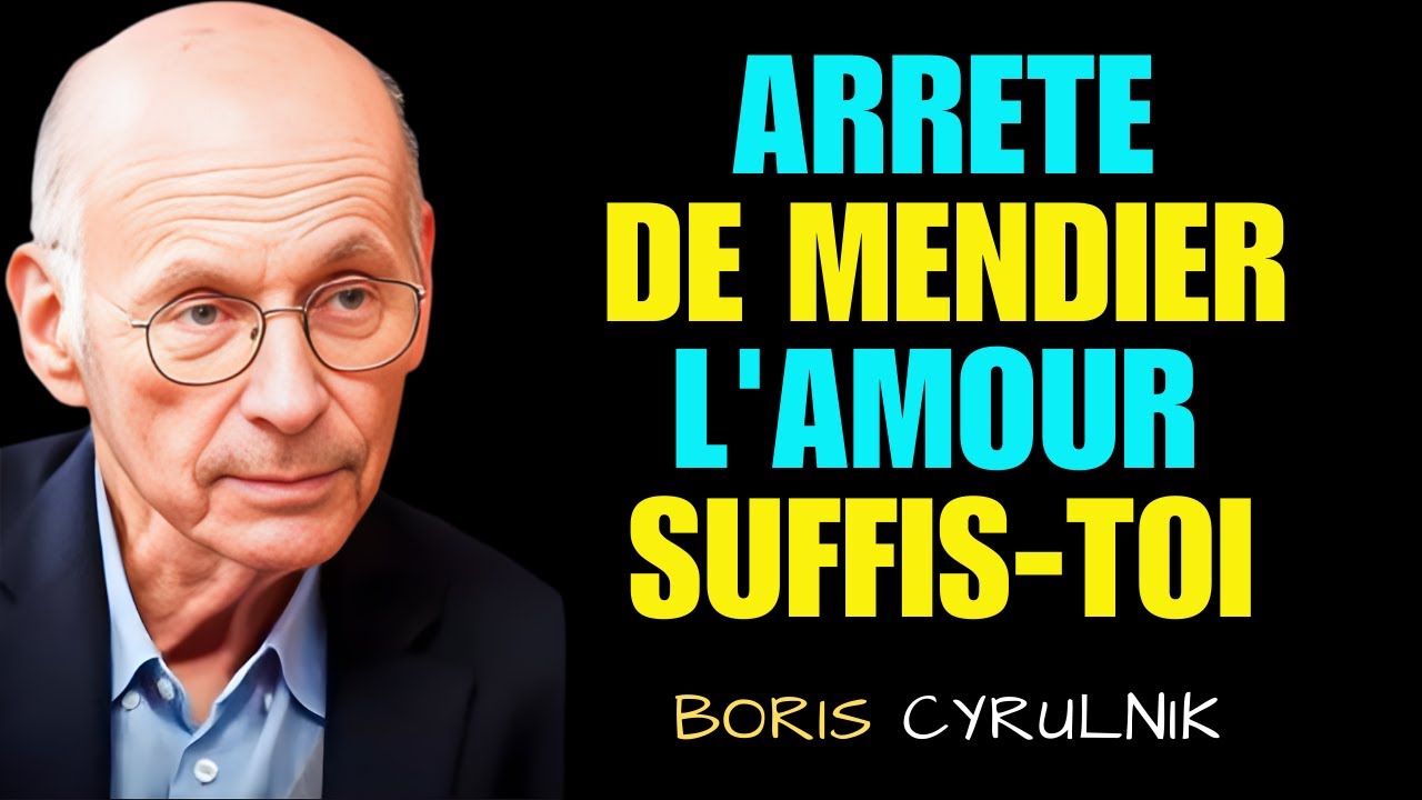 Ne mendiez plus l’amour — devenez votre propre force | Boris Cyrulnik