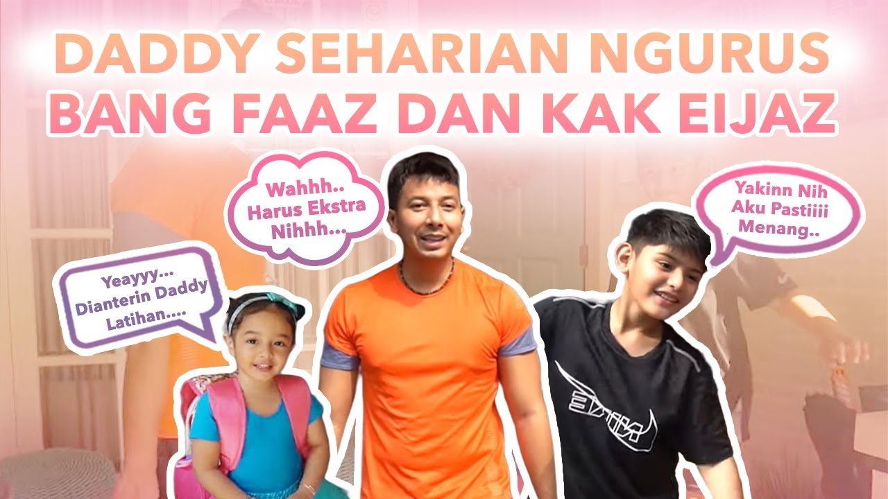 DADDY SEHARIAN SAMA ABANG FAAZ DAN KAKAK EIJAZ