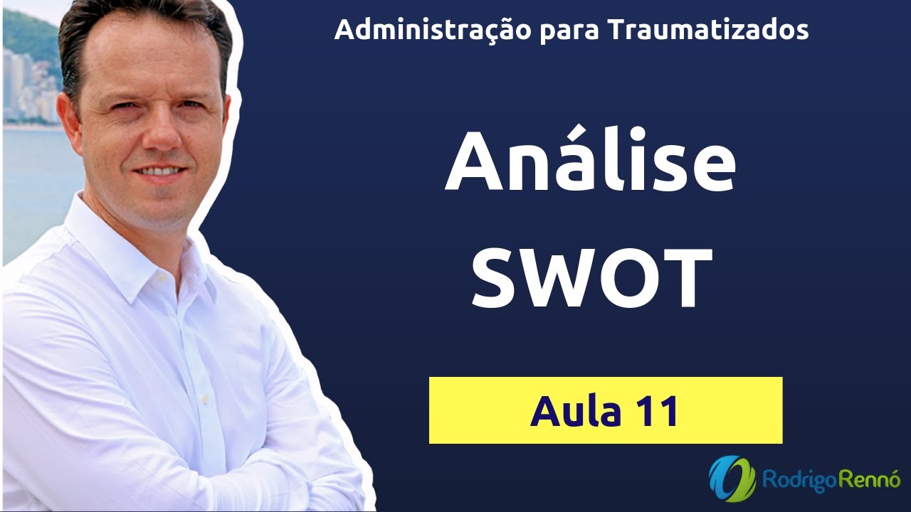 Análise SWOT - Administração para Traumatizados - Aula 11