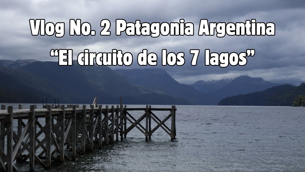 Vlog No. 2 Patagonia Argentina- El circuito de los 7 lagos