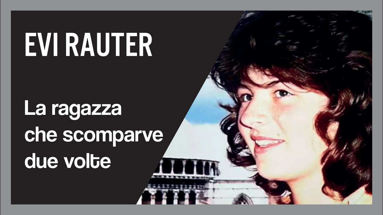 Evi Rauter. La ragazza che scomparve due volte.