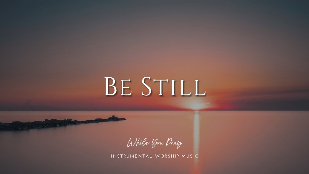 Be Still | Instrumental Worship Music | While You Pray