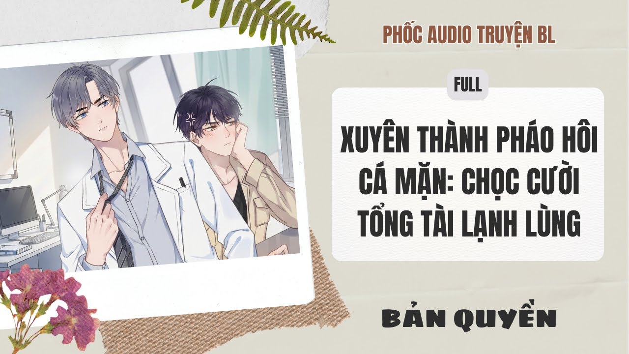 [Audio Boy Love] - Xuyên Thành Pháo Hôi Cá Mặn: Chọc Cười Tổng Tài Lạnh Lùng [Full] - [Đam Mỹ]