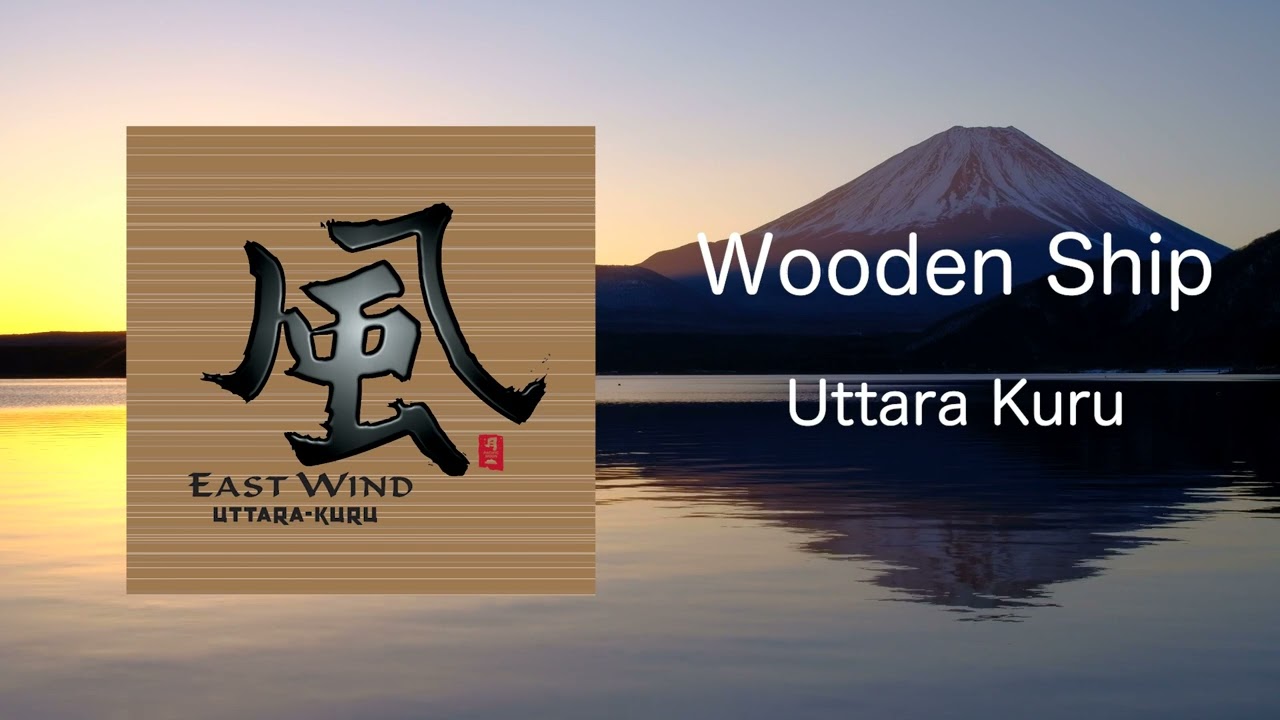 Wooden Ship - Uttara Kuru / East Wind 風 (Official Audio)