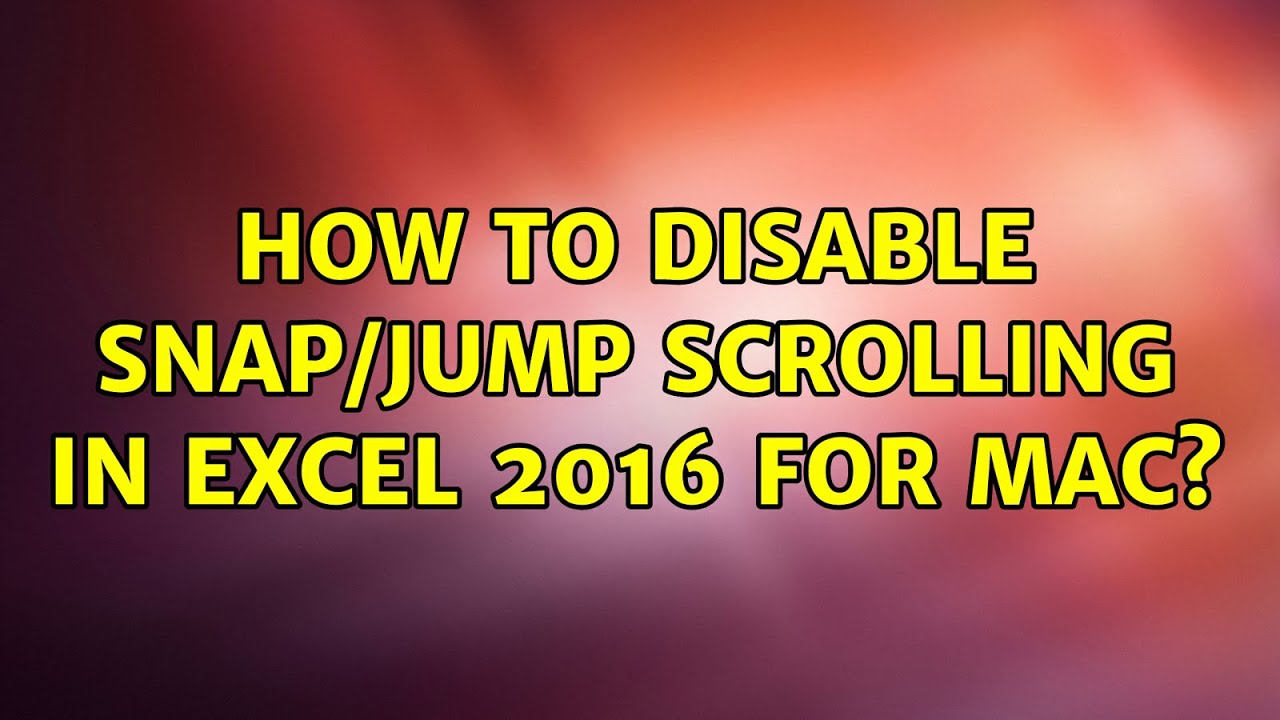 How to disable snap/jump scrolling in Excel 2016 for Mac? (3 Solutions!!)