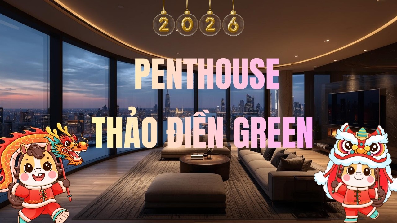 🍀MÙN 1 TẾT EM BÁN MỞ HÀNG - 3 CĂN PENTHOUSE THẢO ĐIỀN GREEN QUẬN 2 - VIEW SÔNG SÀI GÒN 🍀