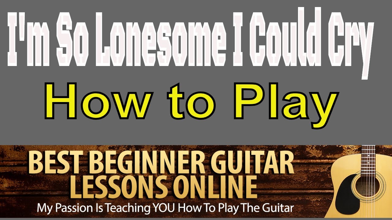I'm So Lonesome I Could Cry (Hank Williams) -  Adult Guitar Lessons