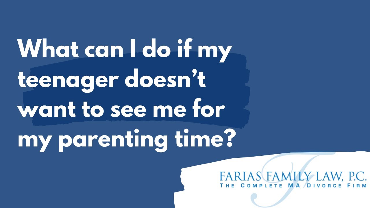 What can I do if my teenager doesn’t want to see me for my parenting time?