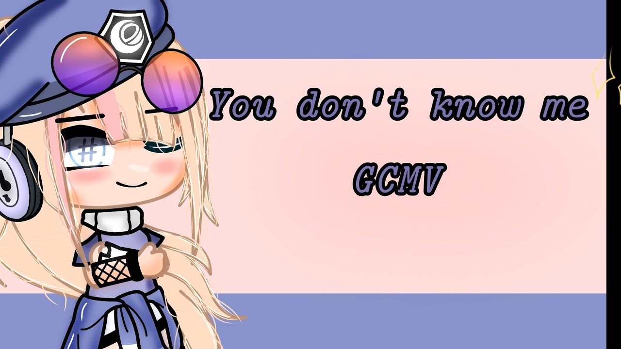 You don't know me||Gacha club||GCMV