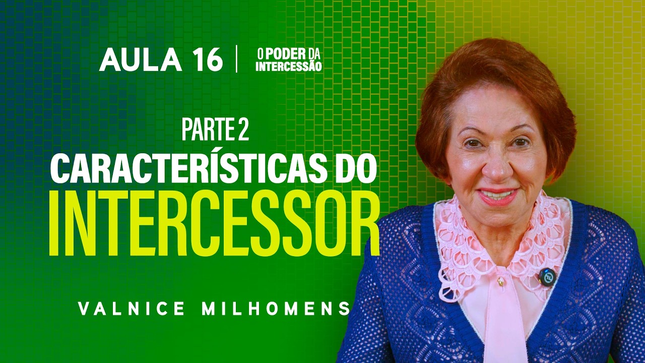 O Poder da Intercessão - Aula 16 | Valnice Milhomens