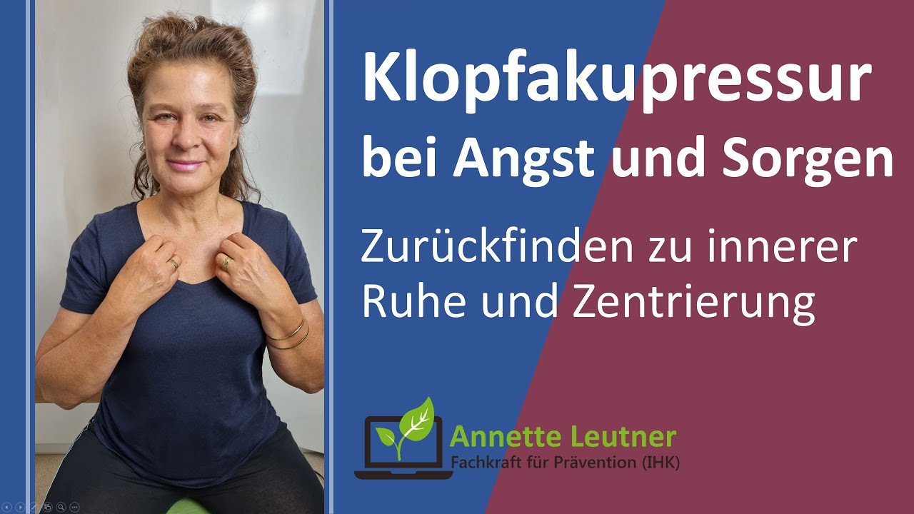 Angst, Sorgen und Panik loslassen mit EFT- Ruhe und Zentrierung mit Klopfakupressur