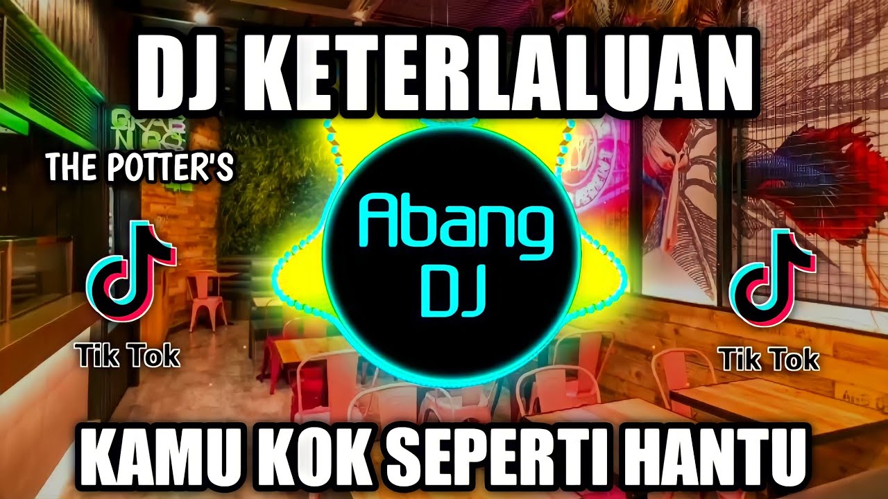 DJ KETERLALUAN REMIX VIRAL TIKTOK TERBARU 2022 KAMU KOK SEPERTI HANTU