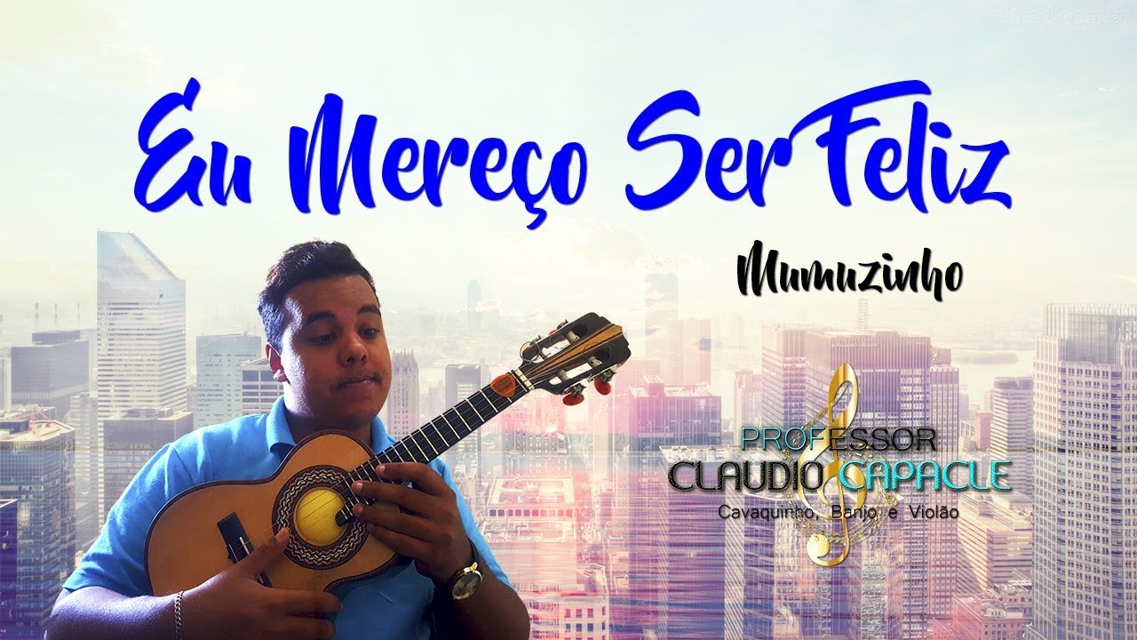 Eu Mereço Ser Feliz | Mumuzinho | CIFRADA | Professor Claudio Capacle