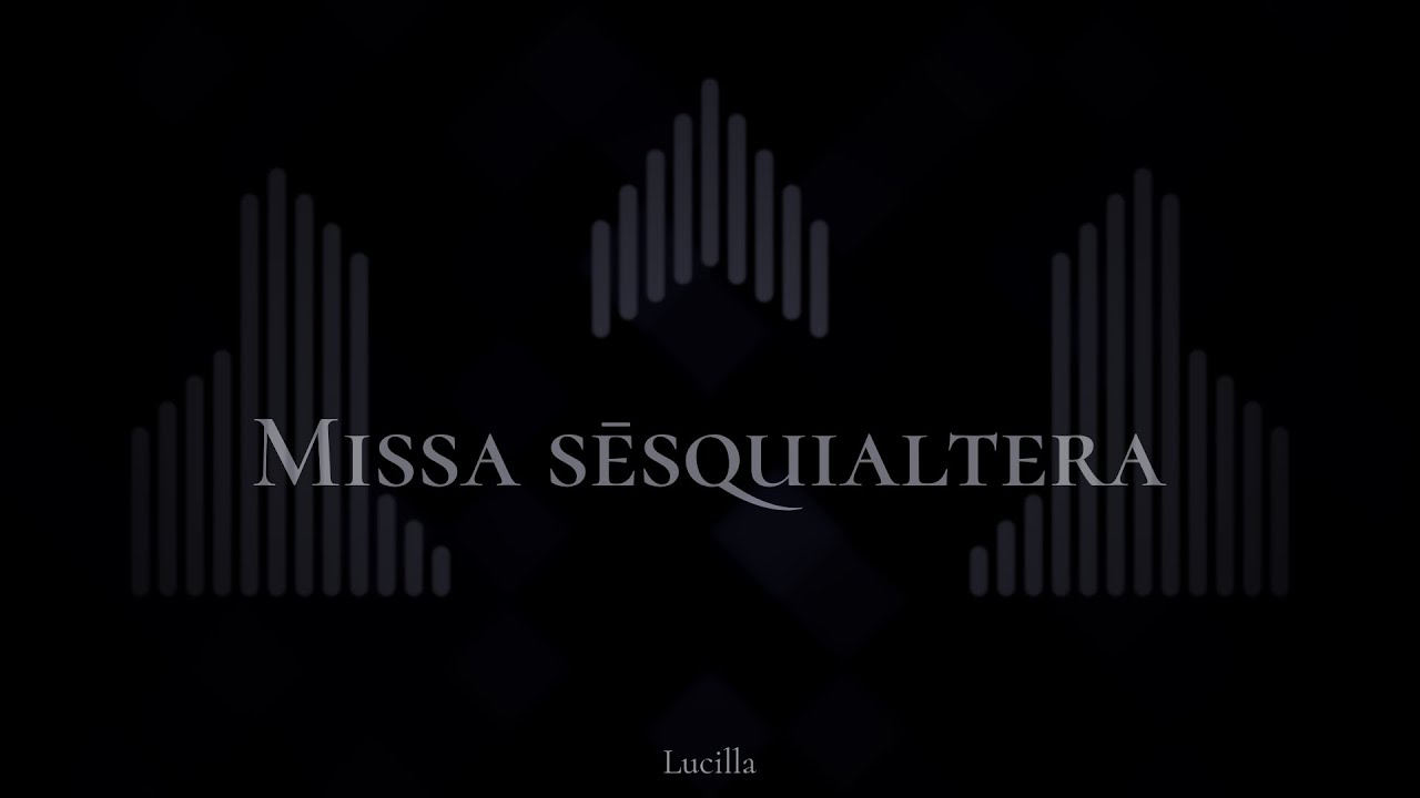 Missa sēsquialtera, by Lucilla