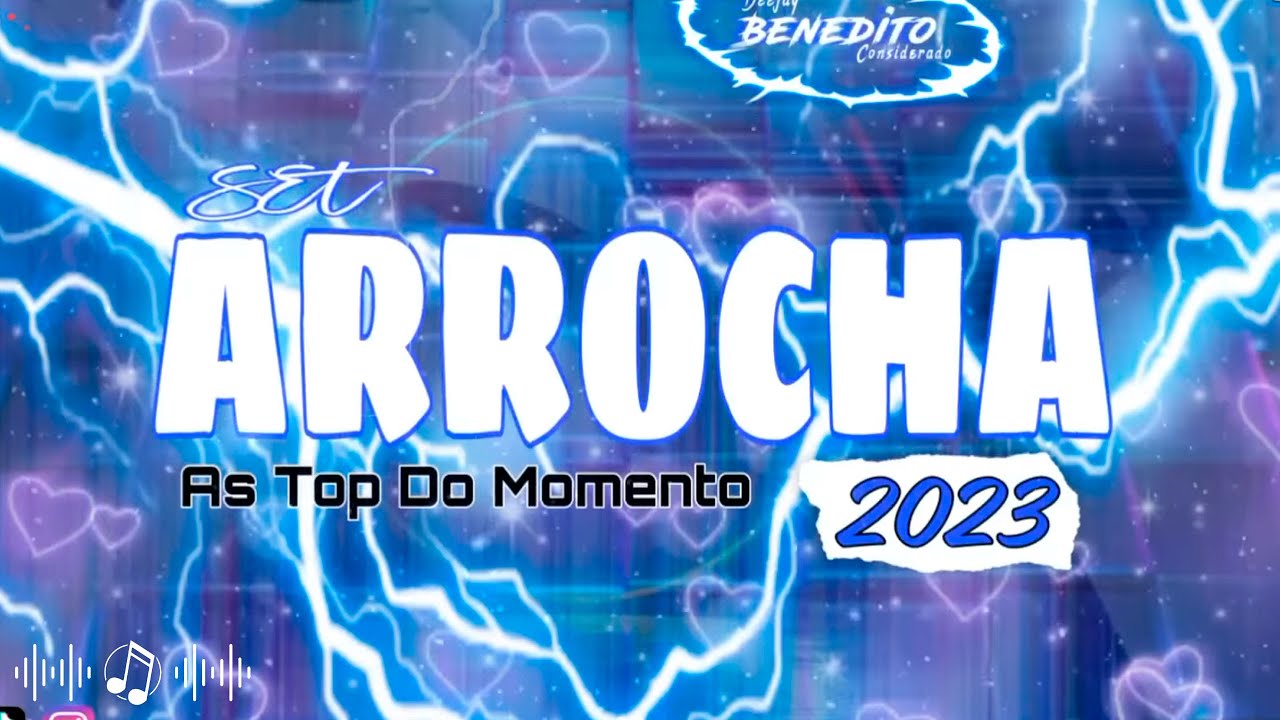 SET ARROCHA 2023��As Top Do Momento NAS MIXAGENS DJ BENEDITO CONSIDERADO