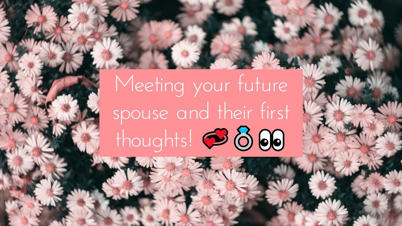 Meeting Your Future Spouse and Their First Thoughts 💕💭