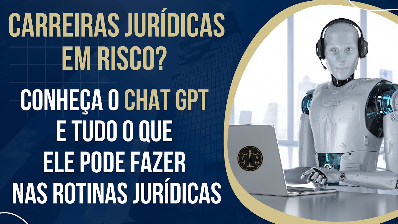 CHAT GPT EM ROTINAS JURÍDICAS: O QUE É? O QUE ELE FAZ? VANTAGENS E DESVANTAGENS | CARREIRAS EM JOGO?