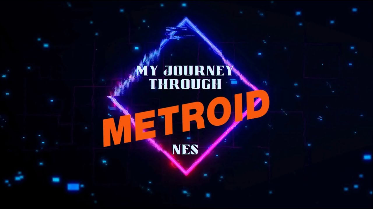My Journey Through Metroid - NES