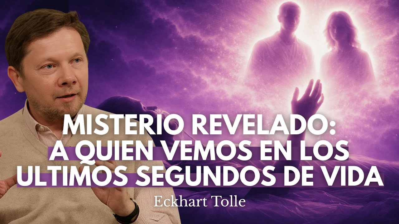 ¿A Quién Ves Antes de Morir? Los Últimos Segundos que Nadie se Atreve a Contar | Eckhart Tolle