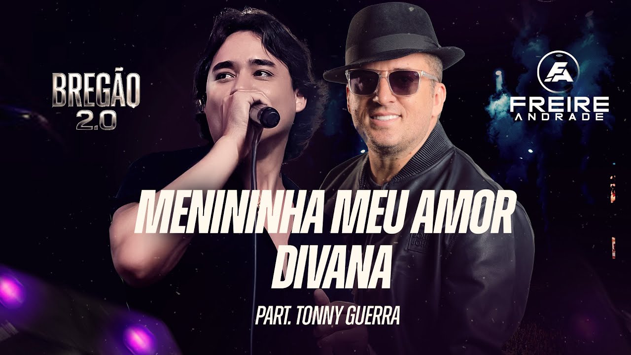 Freire Andrade - Menininha Meu Amor, Divana  (Part. Tonny Guerra)  - Bregão 2.0