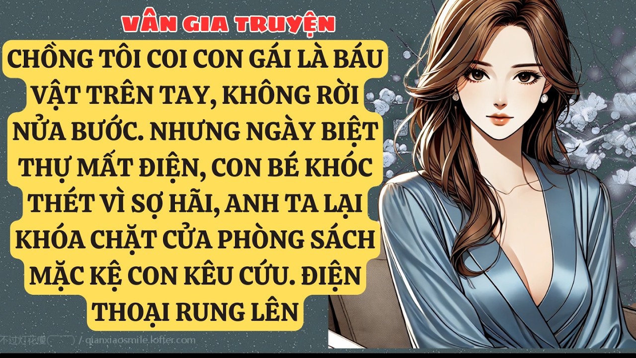 TRUYỆN KỂ:CHỒNG TÔI COI CON GÁI LÀ BÁU VẬT TRÊN TAY, KHÔNG RỜI NỬA BƯỚC. NHƯNG NGÀY BIỆT THỰ  VG115