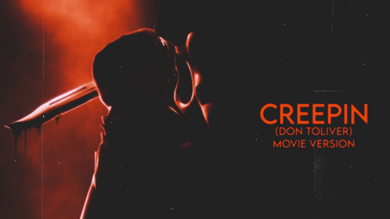 ‘CREEPIN’ (Don Toliver) *MOVIE VERSION*