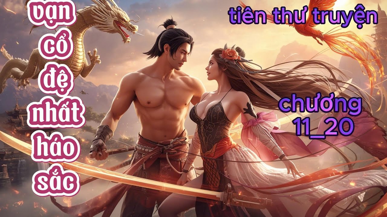 Thanh niên háo sắc tu luyện ôm cả dàn mỹ nhân ,Vạn Cổ Đệ Nhất Thần chương 11_20