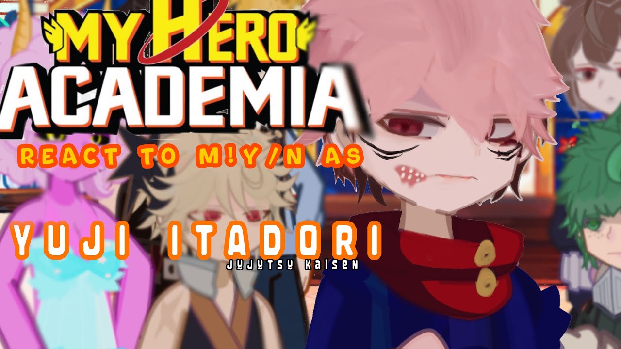 Class 1-A React to M!y/n as Yuji Itadori