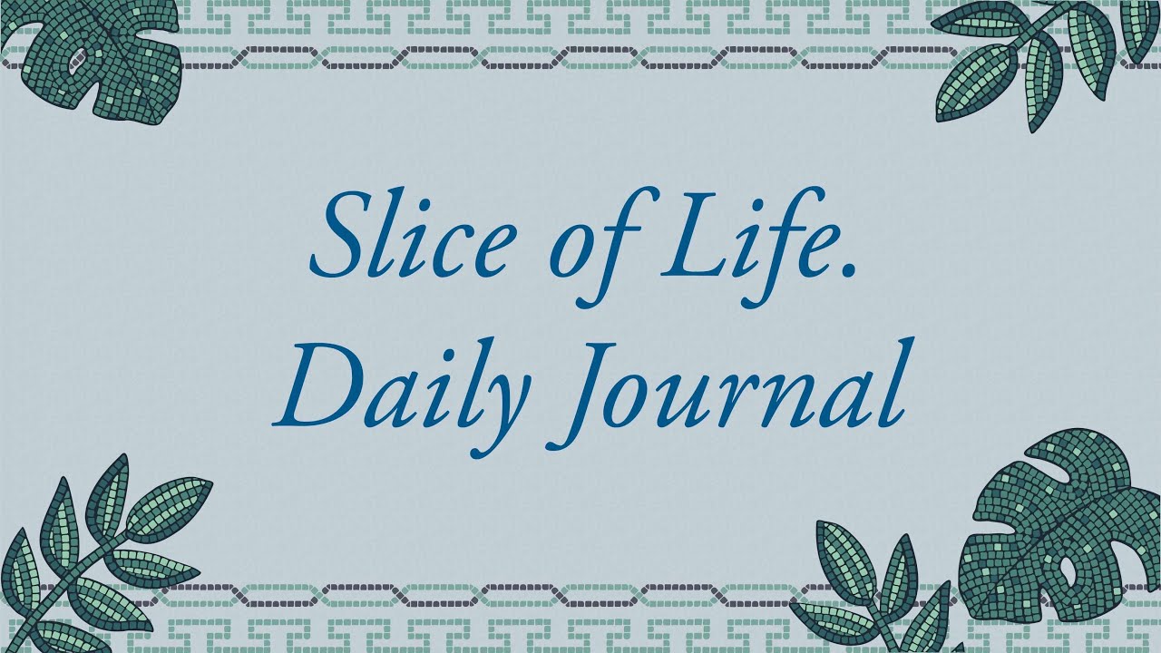 Slice of Life-Daily Journal
