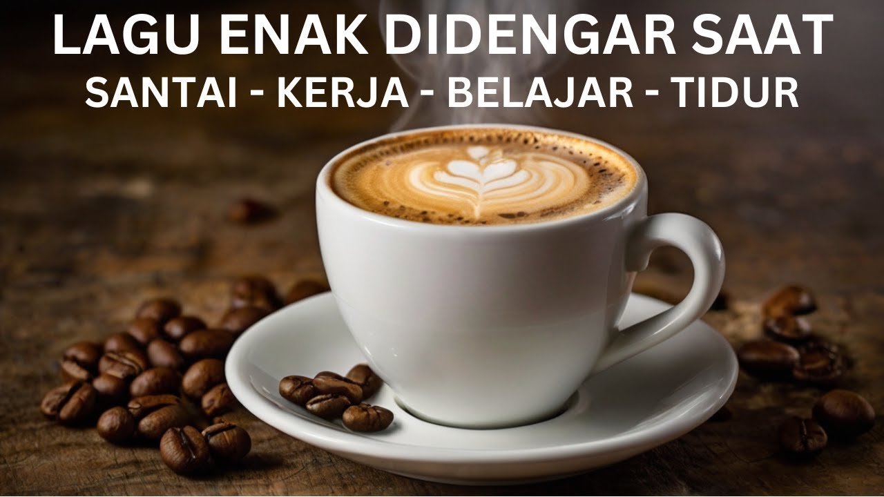 FULL ALBUM LAGU CAFE SANTAI UNTUK KERJA DAN  MENEMANI SEGALA AKTIVITAS ANDA