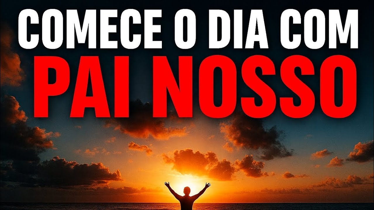 O Pai Nosso Que Abençoa Seu Dia – Ore Agora 🙏