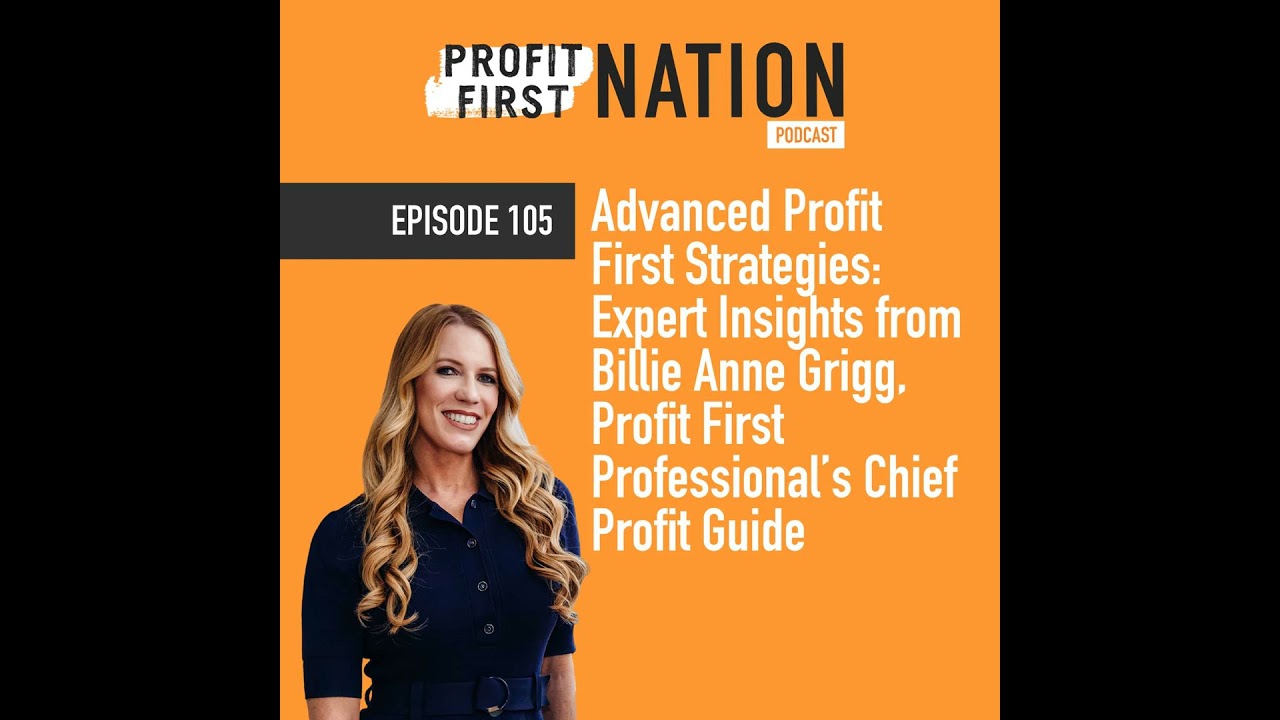 Ep. 105: Advanced Profit First Strategies: Expert Insights from Billie Anne Grigg, Profit First P...
