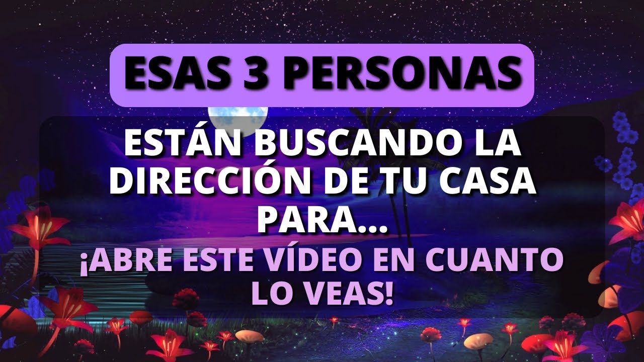 😱 ¡ESTAS 3 PERSONAS ESTÁN BUSCANDO LA DIRECCIÓN DE TU CASA! ✨ Mensaje de Dios para el día de hoy