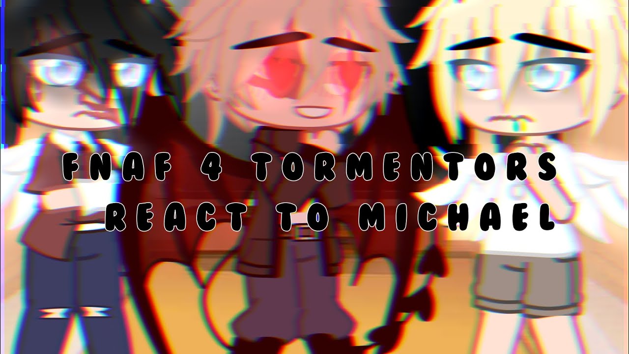 FNAF 4 Tormentors react to Michael memes|| Bray_XD