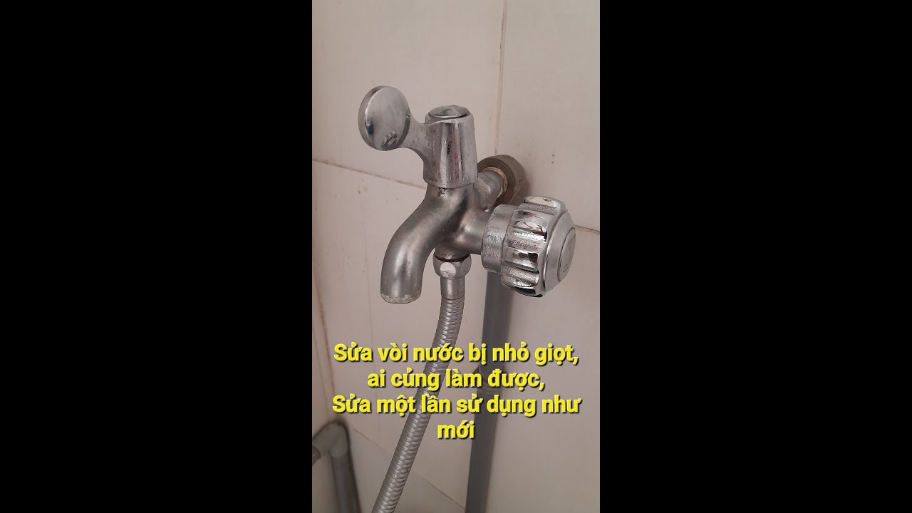 Cách sửa vòi nước bị nhỏ giọt, hiệu quả ko phải thay mới tốn tiền.