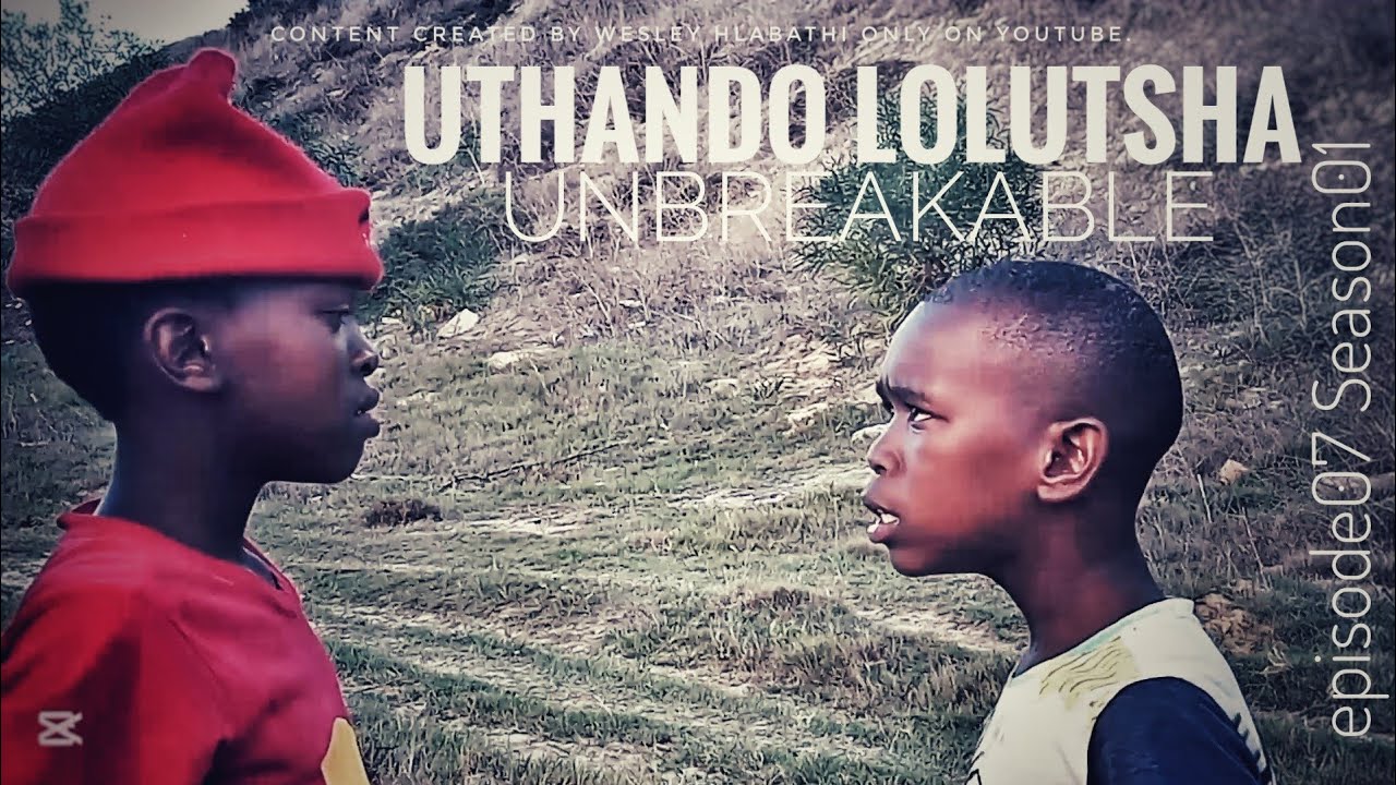 Uthando Lolutsha-Unbreakable || EPISODE-07 SEASON-01