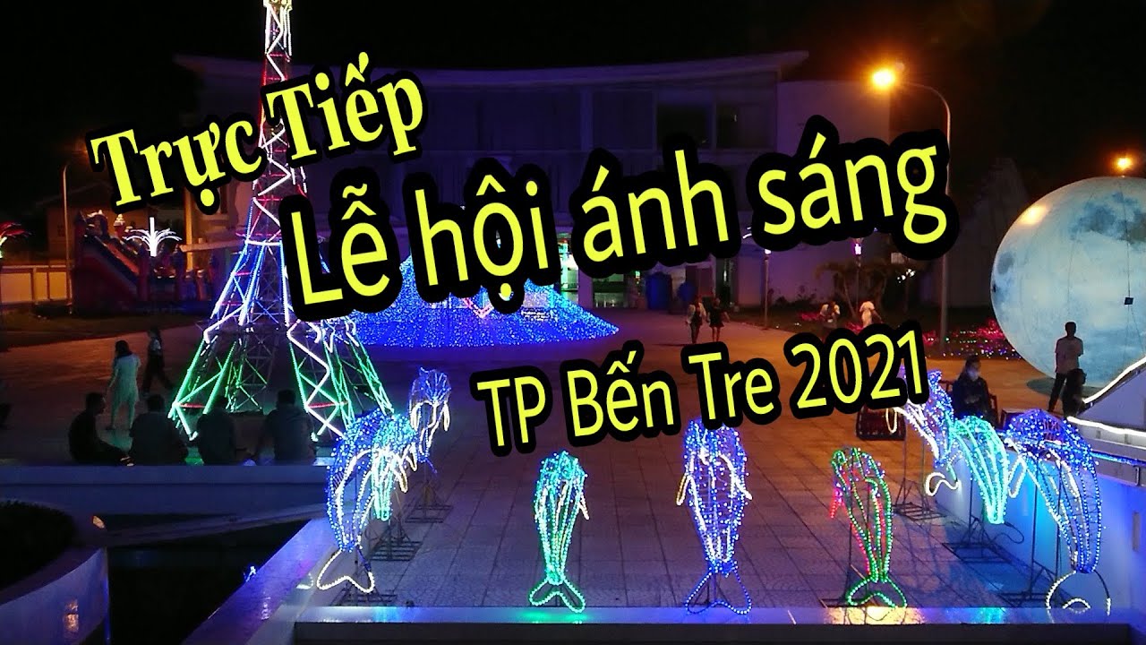 Trực tiếp lễ hội ánh sáng Bến Tre 2021 mới nhất | Lễ 30/4 - 1/5 về miền tây đi chơi ở đâu