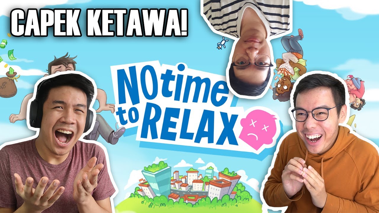 KALAU GAK NGAKAK LU BUKAN MANUSIA! - No Time to Relax Indonesia
