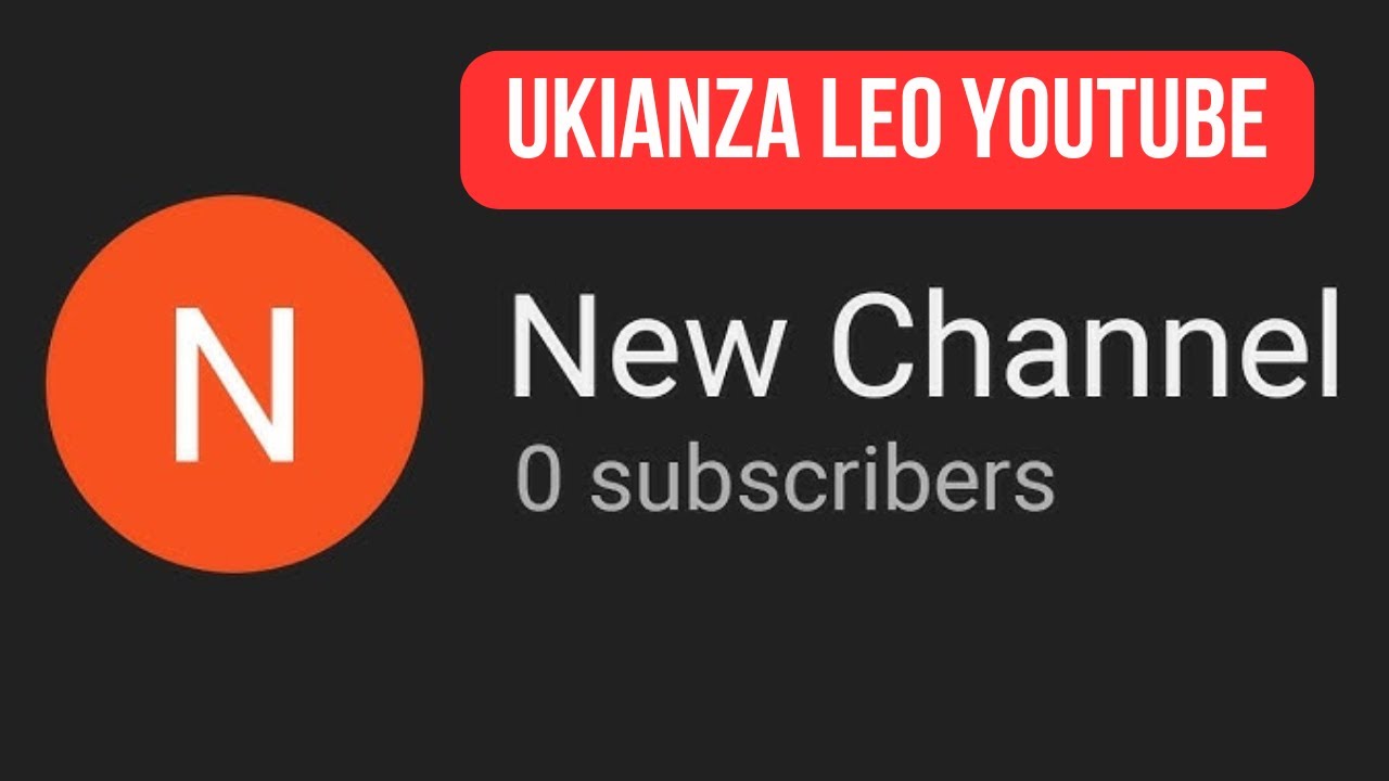 UKIANZA YOUTUBE CHANNEL LEO UKIWA MPYA, FANYA HAYA HAPA